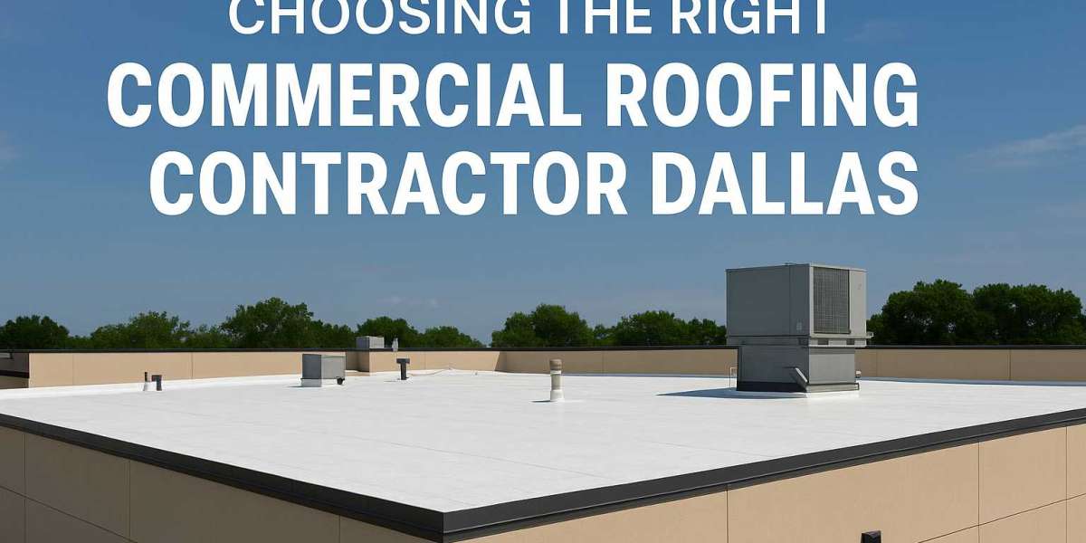 Choosing the Right Commercial Roofing Company in Dallas: What You Need to Know