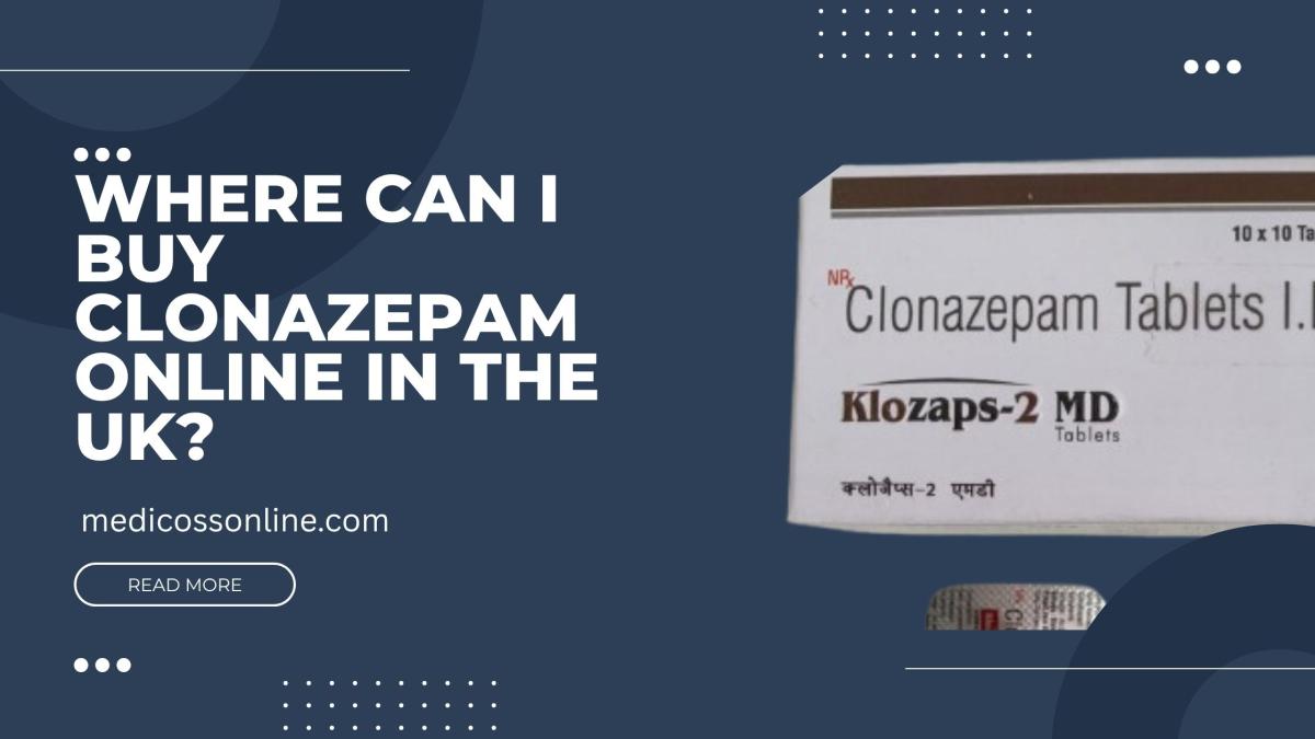 Where Can I Buy Clonazepam Online In The UK? | Author Medicoss Online | Sociomix